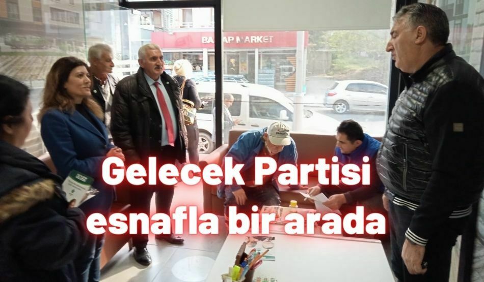 <strong>Gelecek Partisi esnafla bir arada</strong>