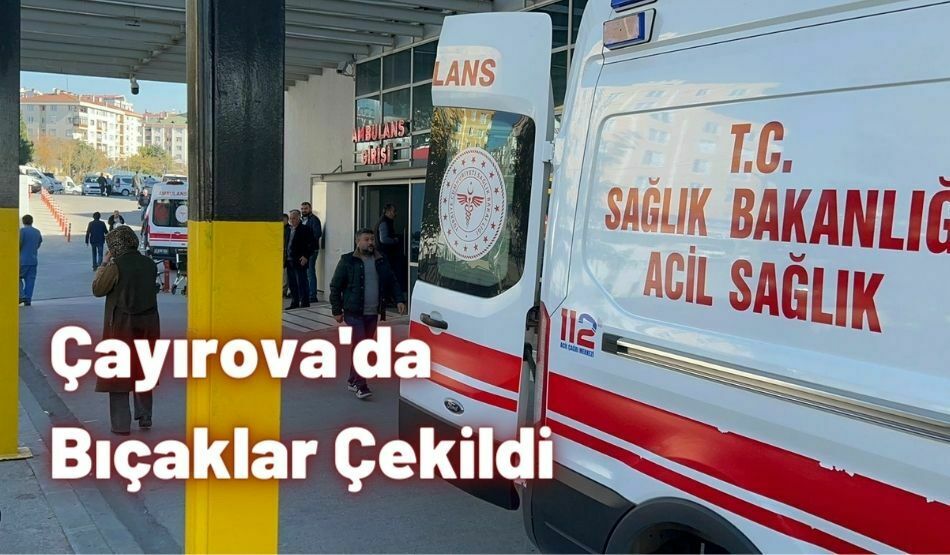 Çayırova’da Bıçaklar Çekildi