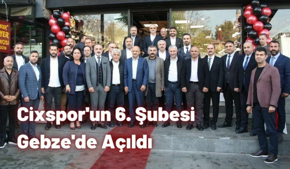 Cixspor’un 6. Şubesi Gebze’de Açıldı