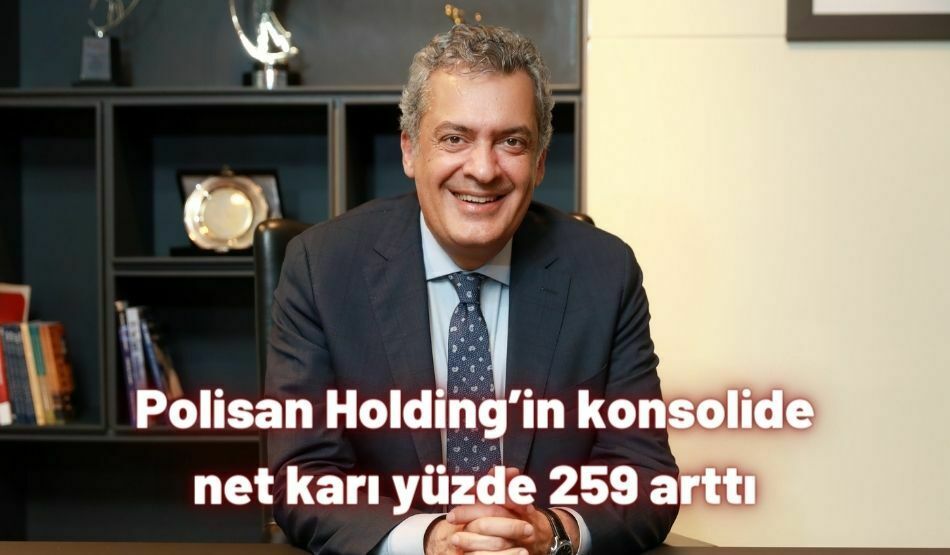 Polisan Holding’in Konsolide Net Karı Yüzde 259 Arttı
