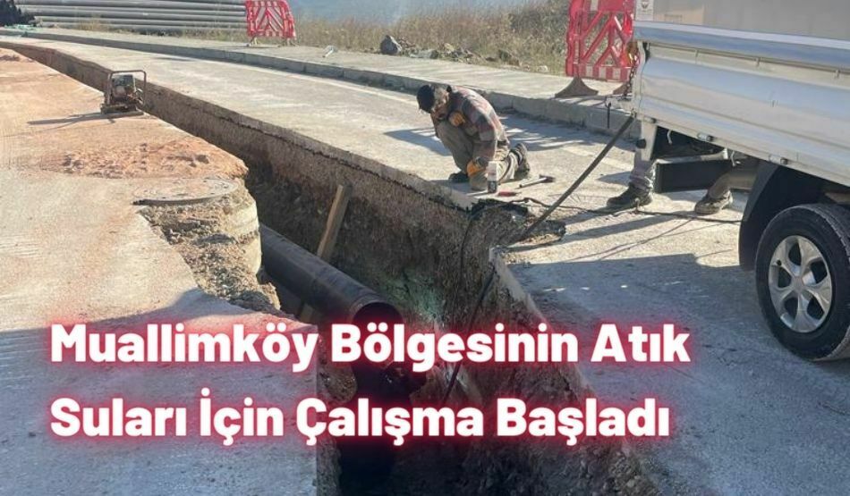 Muallimköy Bölgesinin Atık Suları İçin Çalışma Başladı