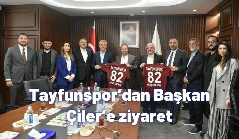 Tayfunspor’dan Başkan Çiler’e Ziyaret