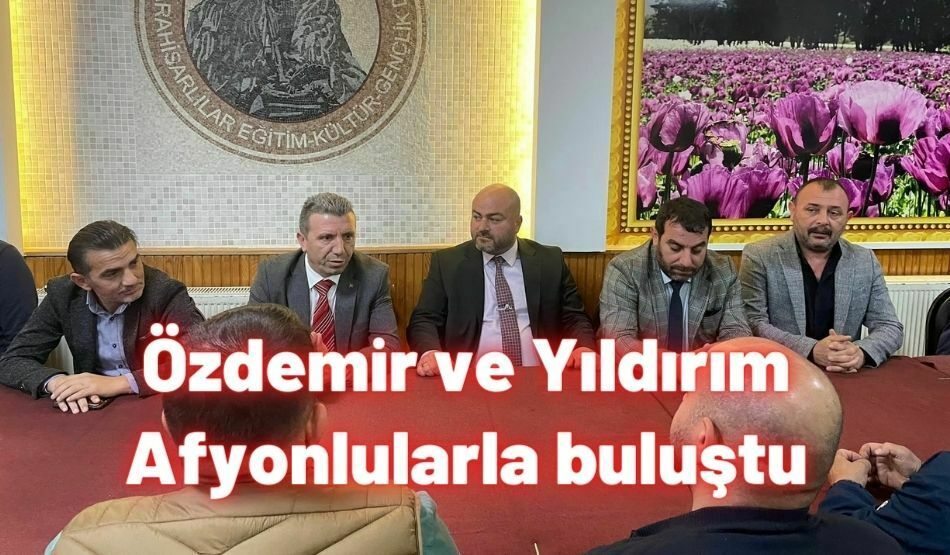 <strong>Özdemir ve Yıldırım Afyonlularla buluştu</strong>