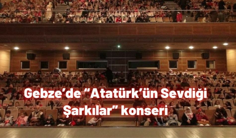 Gebze’de “Atatürk’ün Sevdiği Şarkılar” konseri