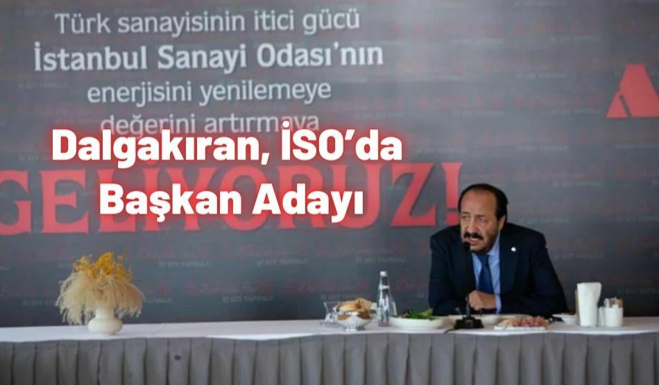 <strong>Dalgakıran, İSO’da Başkan Adayı</strong>