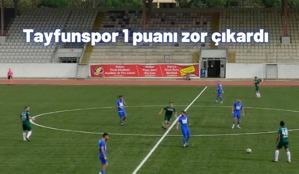 Tayfunspor 1 Puanı Zor Çıkardı