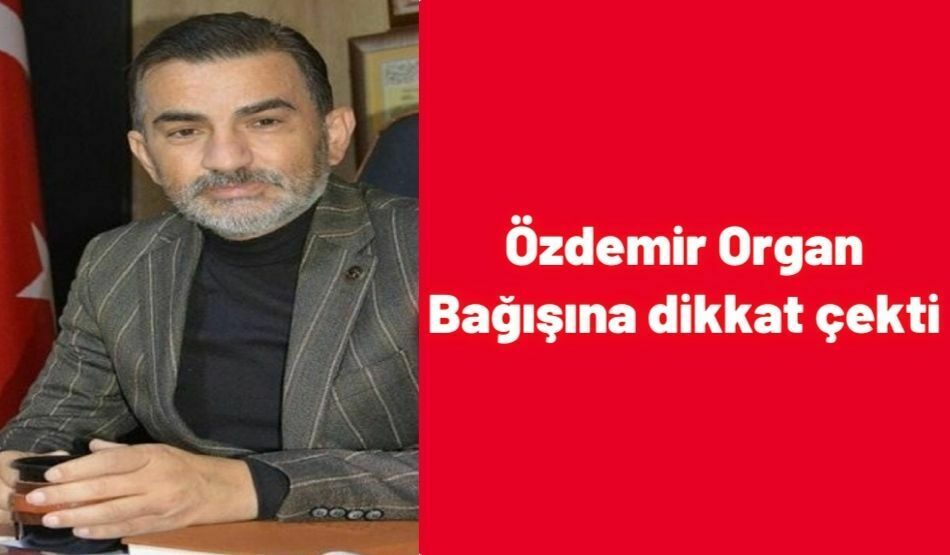 <strong>Özdemir Organ Bağışına dikkat çekti</strong>