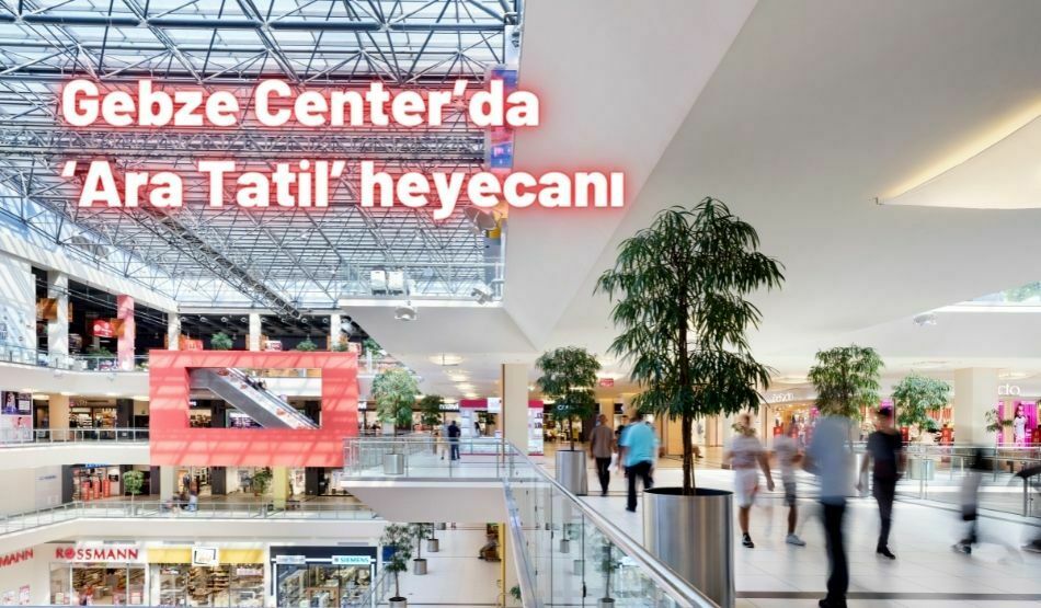 Gebze Center’da  ‘Ara Tatil’ Heyecanı
