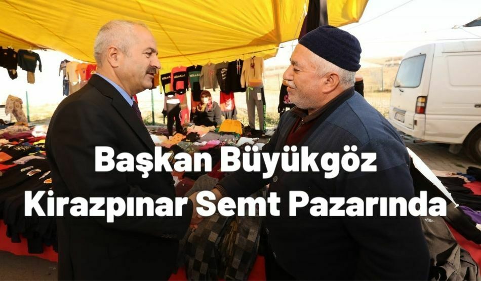 Başkan Büyükgöz Kirazpınar Semt Pazarında
