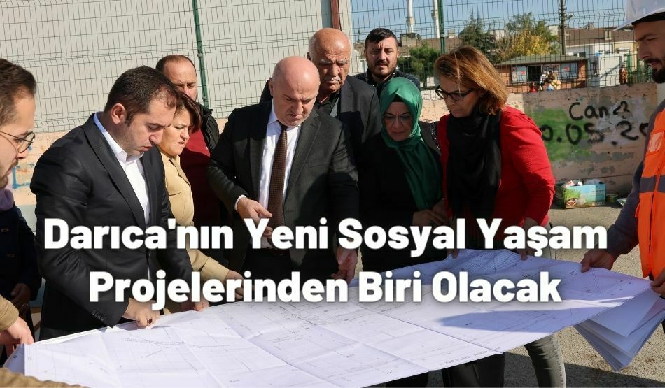 Darıca’nın Yeni Sosyal Yaşam Projelerinden Biri Olacak