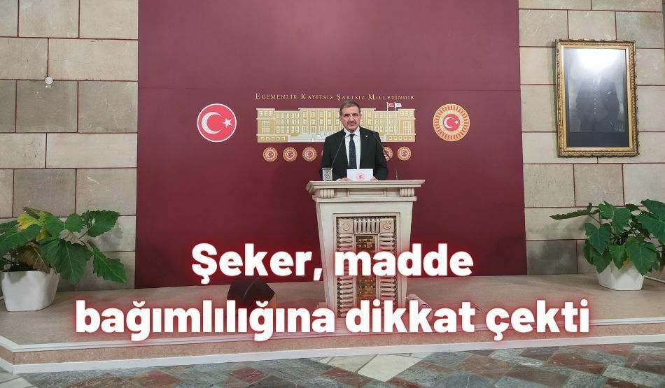 <strong>Şeker, madde bağımlılığına dikkat çekti</strong>