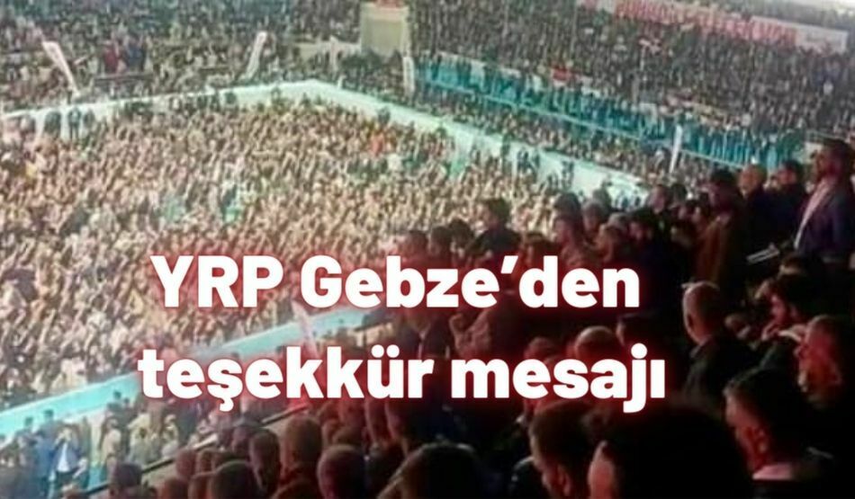 <strong>YRP Gebze’den teşekkür mesajı</strong>