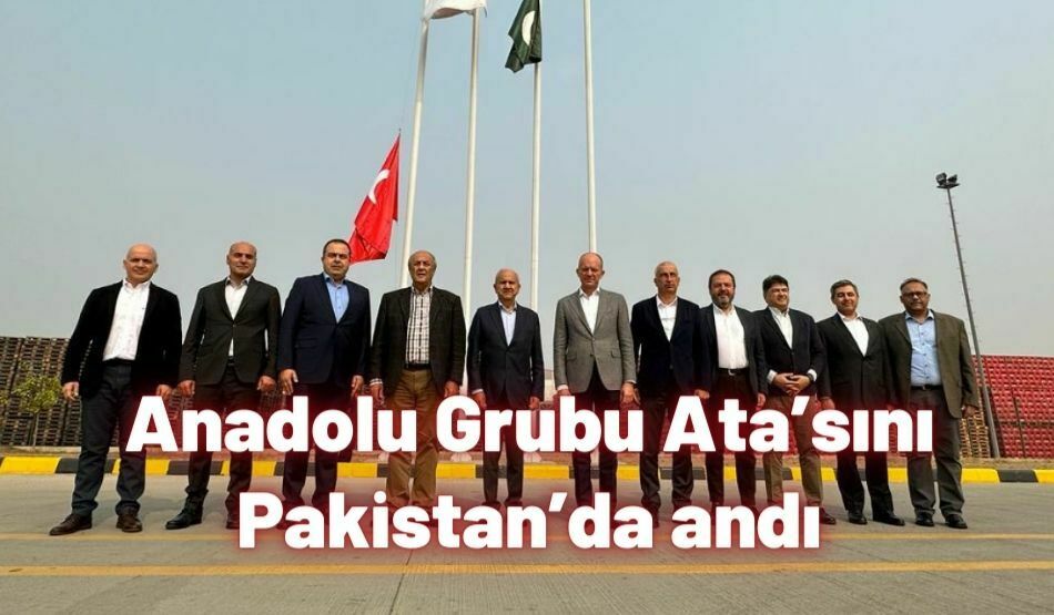 Anadolu Grubu Ata’sını Pakistan’da Andı
