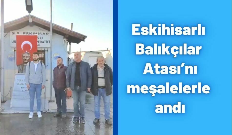 Eskihisarlı Balıkçılar Atası’nı Meşalelerle Andı