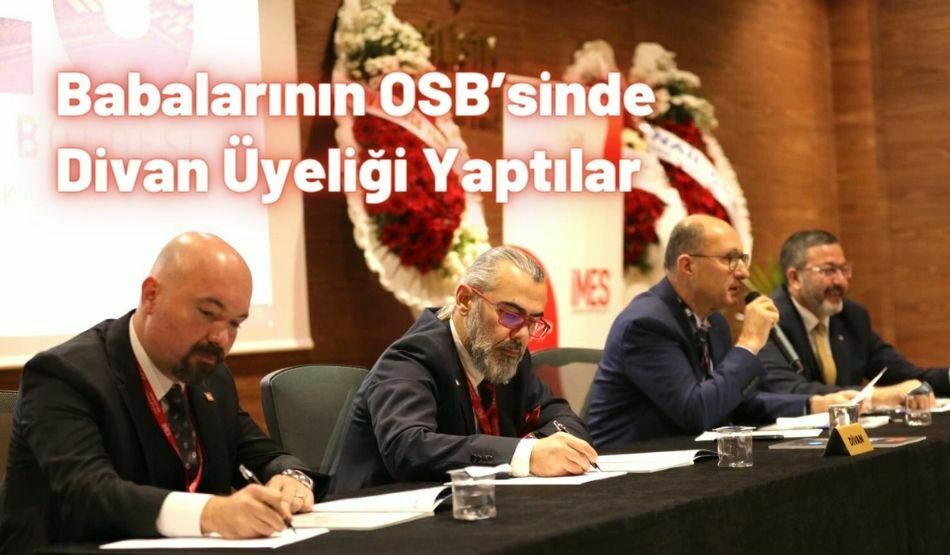<strong>Babalarının OSB’sinde Divan Üyeliği Yaptılar</strong>