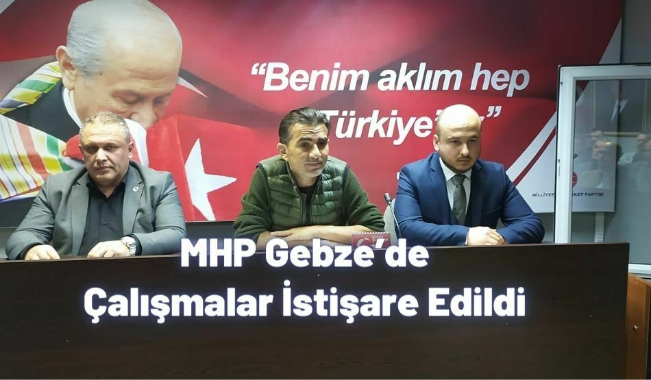 <strong>MHP Gebze’de Çalışmalar İstişare Edildi</strong>