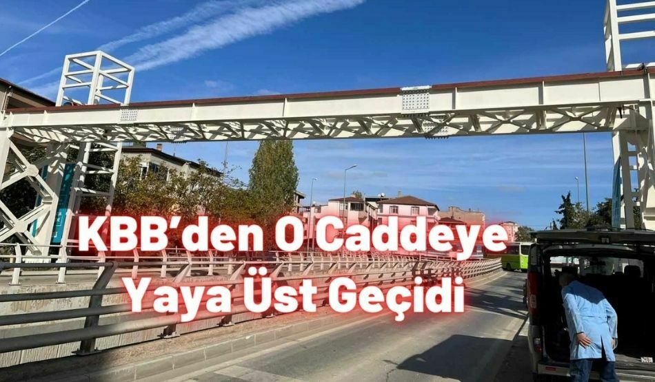 KBB’den O Caddeye Yaya Üst Geçidi