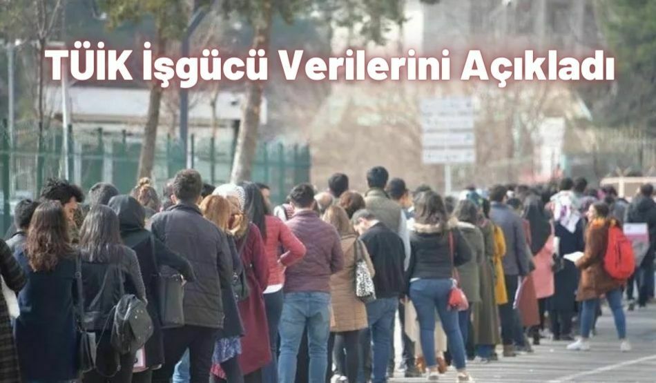 TÜİK İşgücü Verilerini Açıkladı