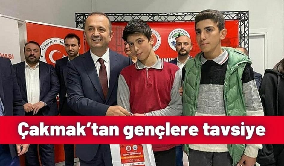 Çakmak’tan Gençlere Tavsiye