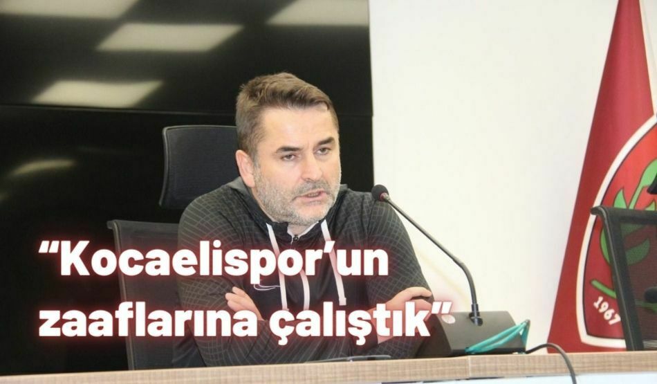 “Kocaelispor’un Zaaflarına Çalıştık”