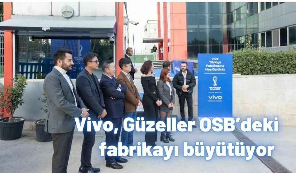 Vivo, Güzeller OSB’deki Fabrikayı Büyütüyo