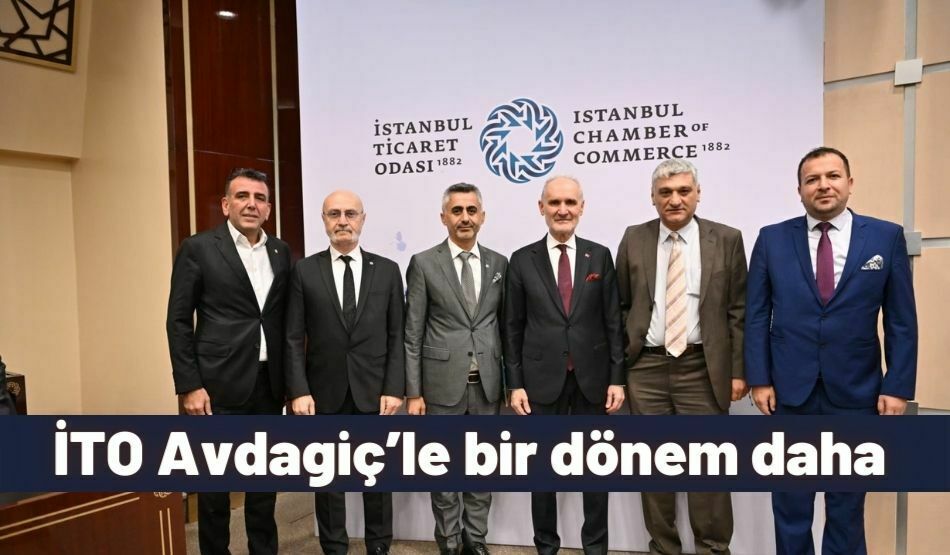 İTO Avdagiç’le Bir Dönem Daha