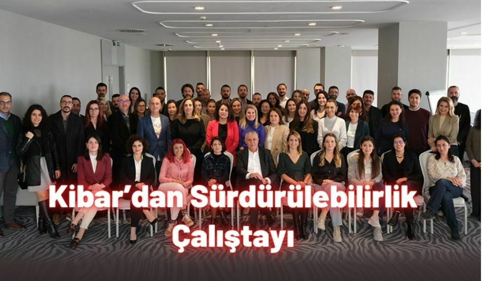 <strong>Kibar’dan Sürdürülebilirlik Çalıştayı</strong>