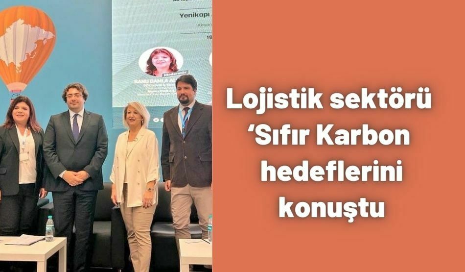 Lojistik Sektörü ‘Sıfır Karbon Hedeflerini Konuştu