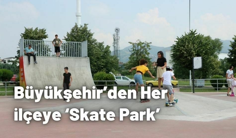 Büyükşehir’den Her İlçeye ‘Skate Park’