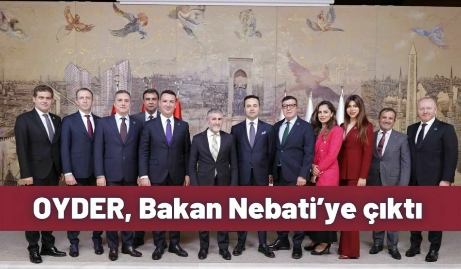 OYDER, Bakan Nebati’ye Çıktı
