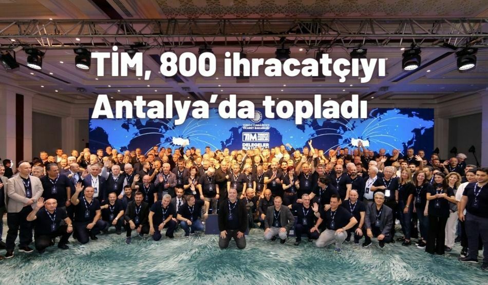 TİM, 800 İhracatçıyı Antalya’da Topladı