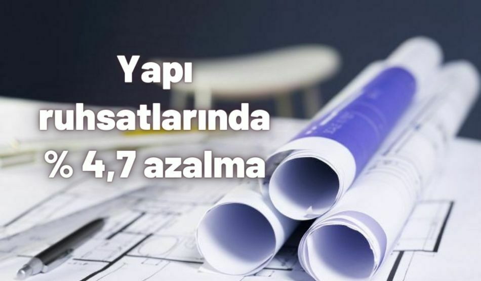 Yapı Ruhsatlarında % 4,7 Azalma