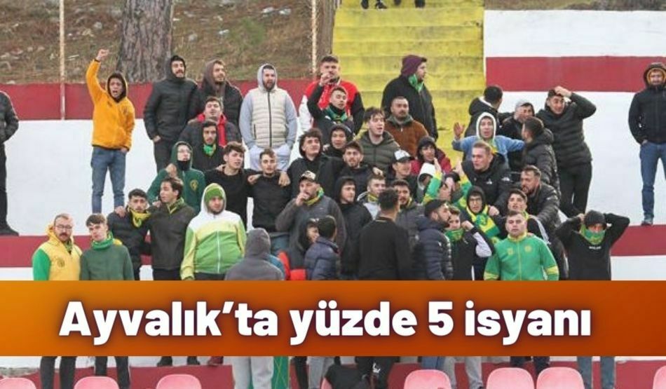 Ayvalık’ta Yüzde 5 İsyanı