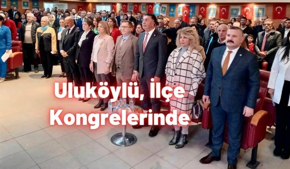 <strong>Uluköylü, İlçe Kongrelerinde</strong>