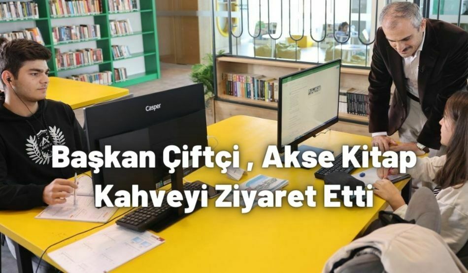 Başkan Çiftçi , Akse Kitap Kahveyi Ziyaret Etti