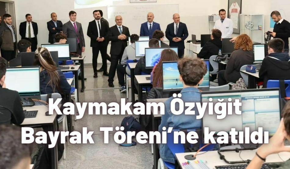 <strong>Kaymakam Özyiğit  Bayrak Töreni’ne katıldı</strong>