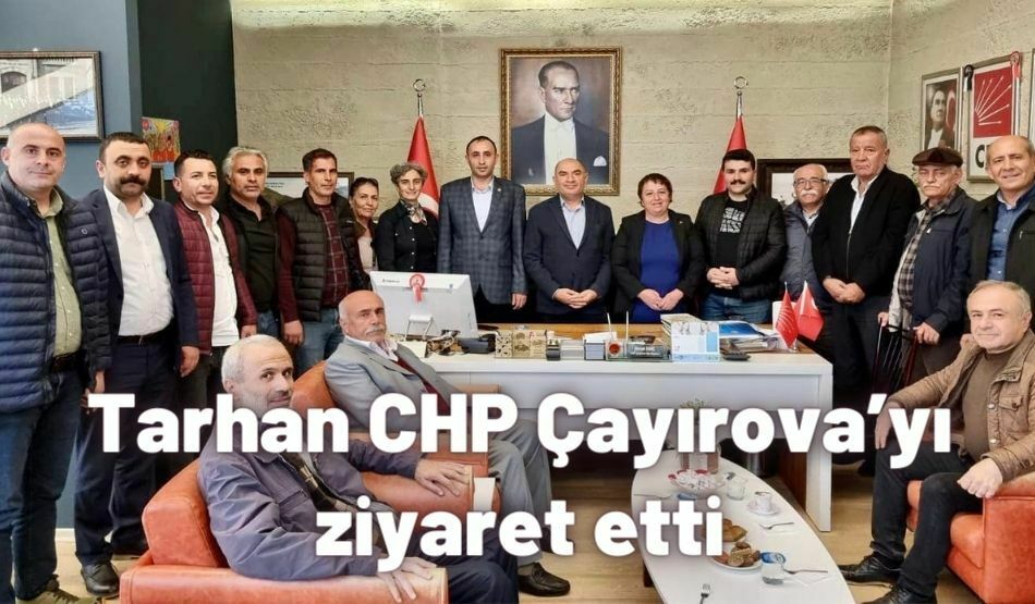 <strong>Tarhan CHP Çayırova’yı ziyaret etti</strong>