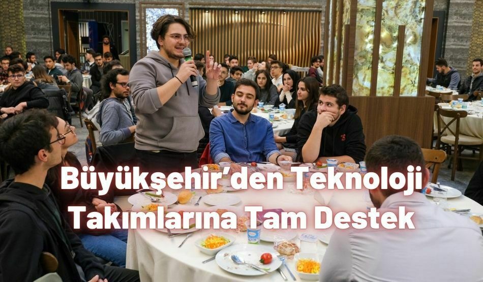 Büyükşehir’den Teknoloji Takımlarına Tam Destek
