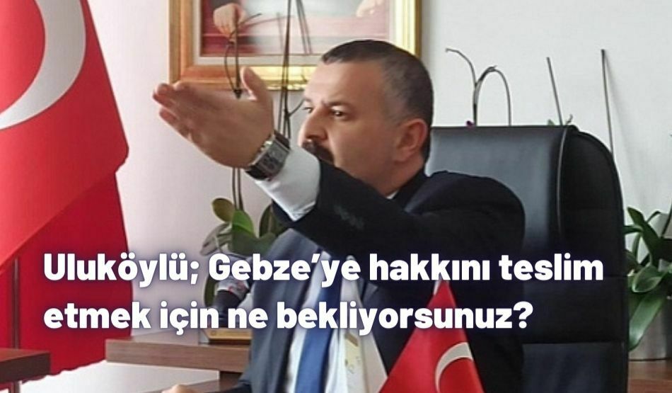 <strong>Uluköylü; Gebze’ye hakkını teslim etmek için ne bekliyorsunuz?</strong>