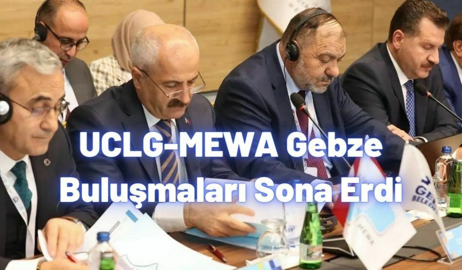 UCLG-MEWA Gebze Buluşmaları Sona Erdi