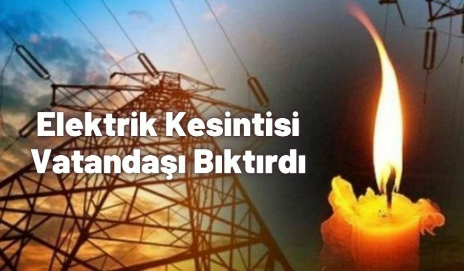 Elektrik Kesintisi Vatandaşı Bıktırdı