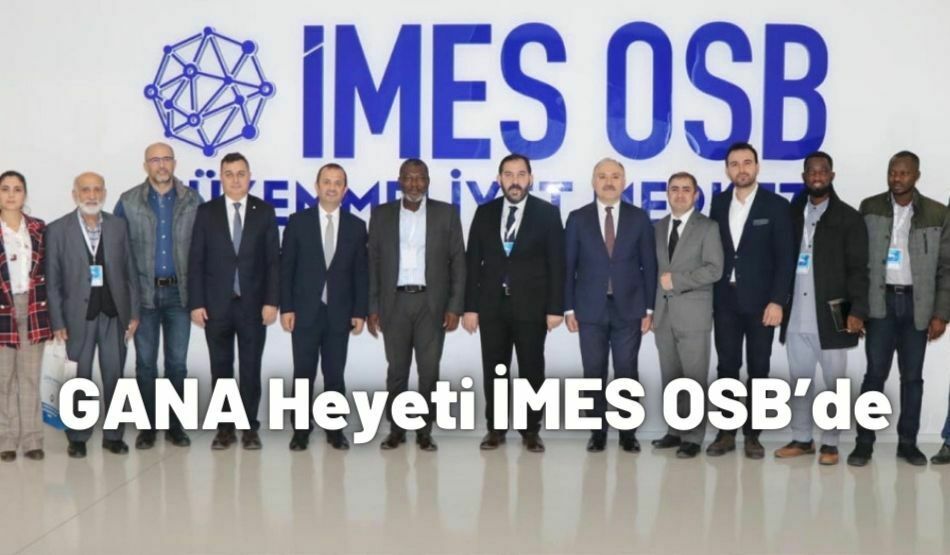 GANA Heyeti İMES OSB’de