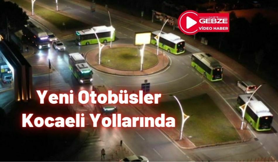 Yeni Otobüsler Kocaeli Yollarında