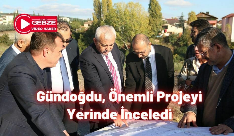 <strong>Gündoğdu, Önemli Projeyi Yerinde İnceledi</strong>