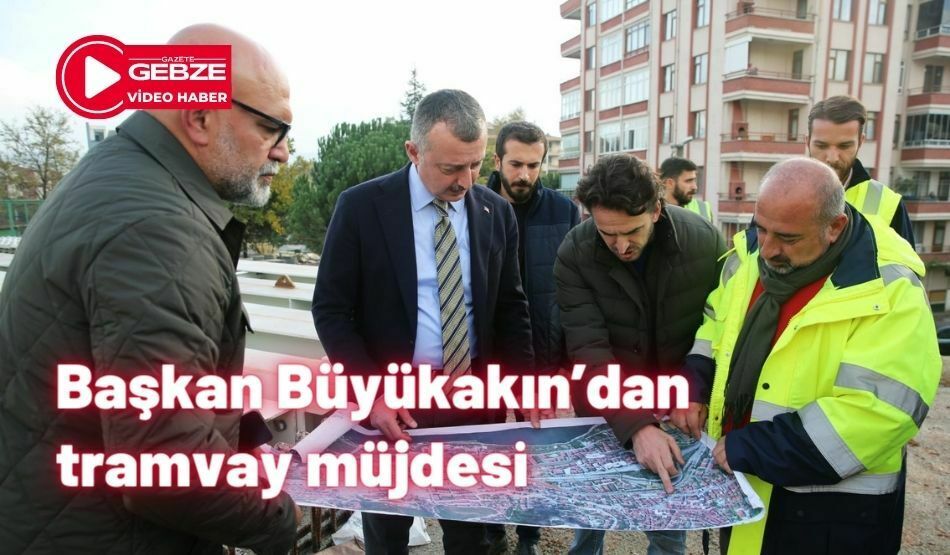 Başkan Büyükakın’dan Tramvay Müjdesi