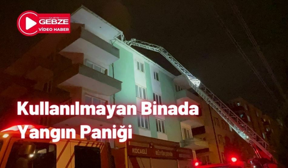 Kullanılmayan Binada Yangın Paniği