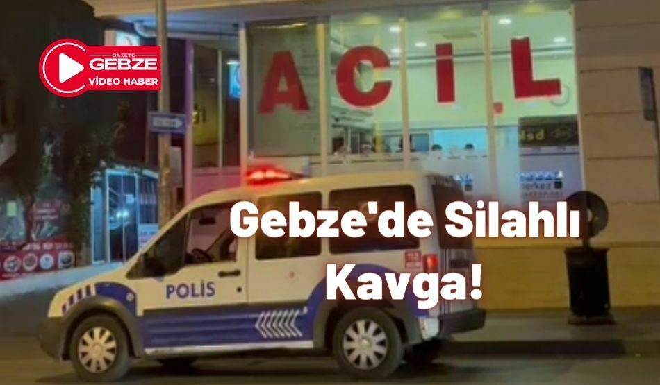 Gebze’de Silahlı Kavga!