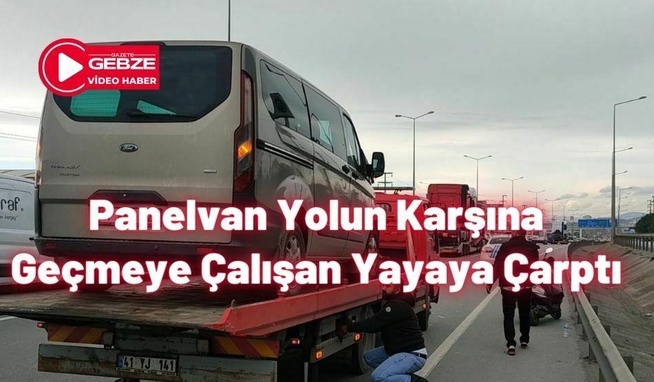 Panelvan Yolun Karşına Geçmeye Çalışan Yayaya Çarptı