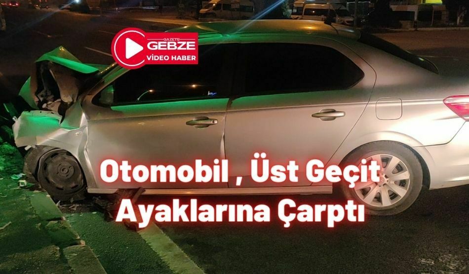 Otomobil , Üst Geçit Ayaklarına Çarptı
