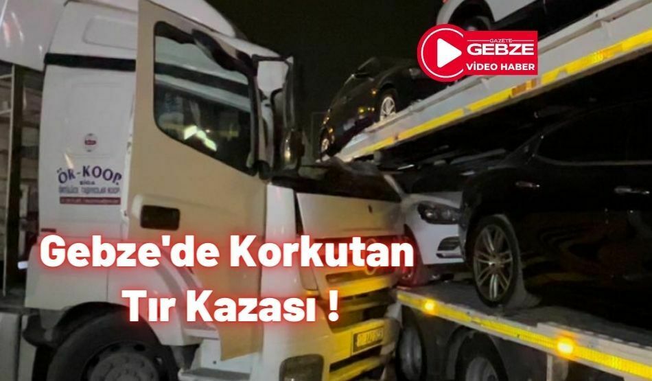 Gebze’de Korkutan Tır Kazası !